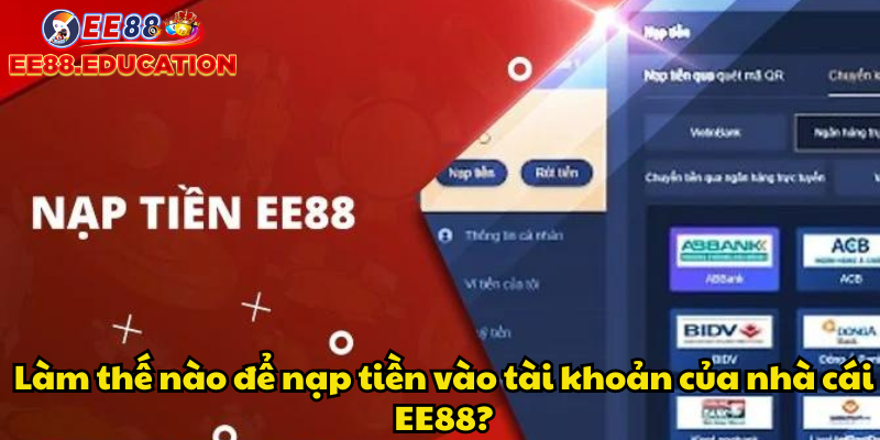 Làm thế nào để nạp tiền vào tài khoản của nhà cái EE88?