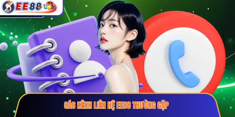 Các kênh liên hệ EE88 thường gặp