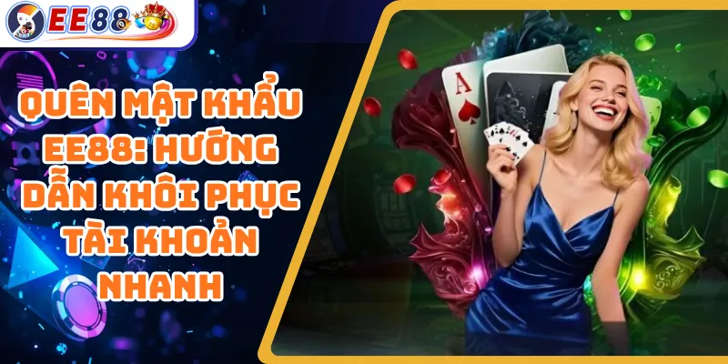 Quên Mật Khẩu EE88: Hướng Dẫn Khôi Phục Tài Khoản Nhanh