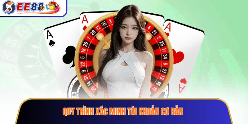 Quy trình xác minh tài khoản cơ bản