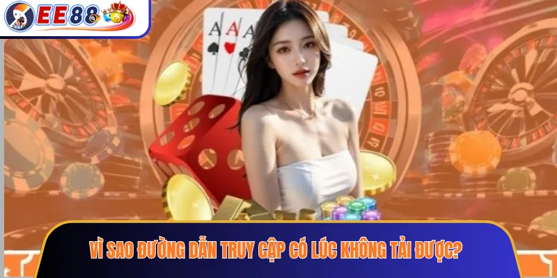 Vì sao đường dẫn truy cập có lúc không tải được?