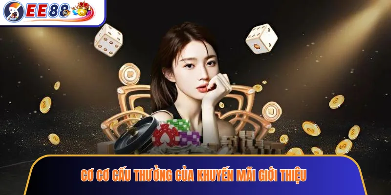Cơ Cơ Cấu Thưởng Của Khuyến Mãi Giới Thiệu