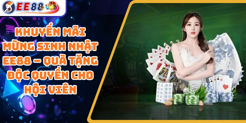 Khuyến Mãi Mừng Sinh Nhật EE88 – Quà Tặng Độc Quyền Cho Hội Viên